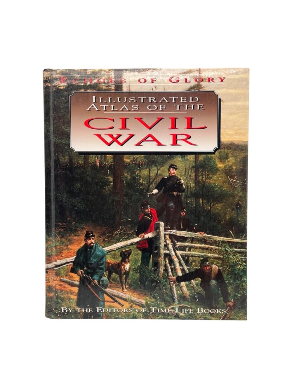 Echoes Of Glory Illustrated Atlas Of The Civil War By Time Life Books Hardcover